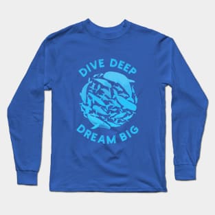 Dive Deep, Dream Big Long Sleeve T-Shirt